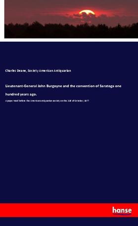 Deane |  Lieutenant-General John Burgoyne and the convention of Saratoga one hundred years ago. | Buch |  Sack Fachmedien