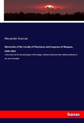 Duncan |  Memorials of the Faculty of Physicians and Surgeons of Glasgow, 1599-1850 | Buch |  Sack Fachmedien