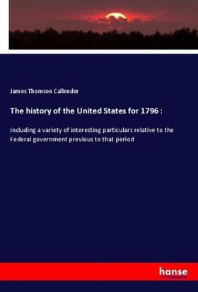 Callender |  The history of the United States for 1796 : | Buch |  Sack Fachmedien