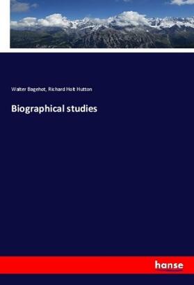 Bagehot / Hutton |  Biographical studies | Buch |  Sack Fachmedien