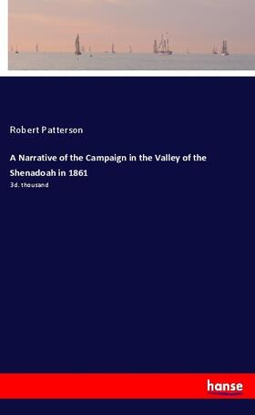 Patterson |  A Narrative of the Campaign in the Valley of the Shenadoah in 1861 | Buch |  Sack Fachmedien