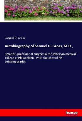 Gross |  Autobiography of Samuel D. Gross, M.D., | Buch |  Sack Fachmedien
