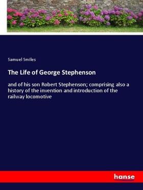 Smiles |  The Life of George Stephenson | Buch |  Sack Fachmedien