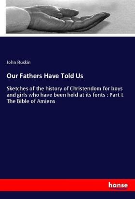 Ruskin |  Our Fathers Have Told Us | Buch |  Sack Fachmedien