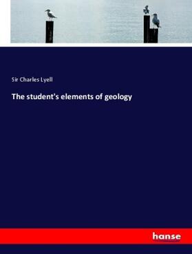 Lyell |  The student's elements of geology | Buch |  Sack Fachmedien