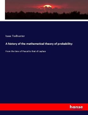 Todhunter |  A history of the mathematical theory of probability: | Buch |  Sack Fachmedien