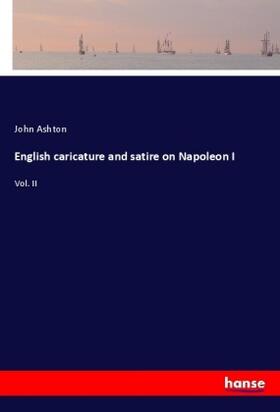 Ashton |  English caricature and satire on Napoleon I | Buch |  Sack Fachmedien