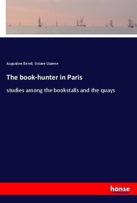 Birrell / Uzanne |  The book-hunter in Paris | Buch |  Sack Fachmedien