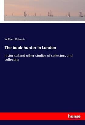 Roberts |  The book-hunter in London | Buch |  Sack Fachmedien