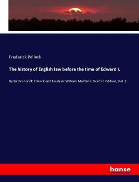Pollock |  The history of English law before the time of Edward I. | Buch |  Sack Fachmedien