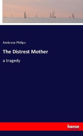 Philips |  The Distrest Mother | Buch |  Sack Fachmedien