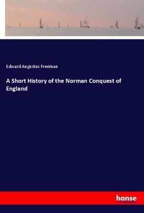 Freeman |  A Short History of the Norman Conquest of England | Buch |  Sack Fachmedien
