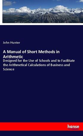 Hunter |  A Manual of Short Methods in Arithmetic | Buch |  Sack Fachmedien