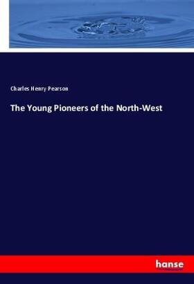 Pearson |  The Young Pioneers of the North-West | Buch |  Sack Fachmedien