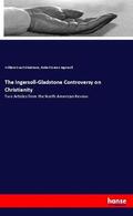 Gladstone / Ingersoll |  The Ingersoll-Gladstone Controversy on Christianity | Buch |  Sack Fachmedien