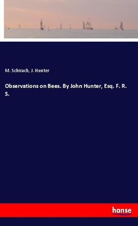 Schirach / Hunter |  Observations on Bees. By John Hunter, Esq. F. R. S. | Buch |  Sack Fachmedien