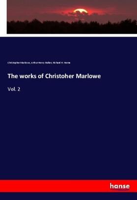 Marlowe / Bullen / Horne |  The works of Christoher Marlowe | Buch |  Sack Fachmedien