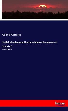 Carrasco | Statistical and geographical description of the province of Santa-Fe?. | Buch | 978-3-337-66800-6 | sack.de