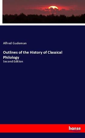 Gudeman |  Outlines of the History of Classical Philology | Buch |  Sack Fachmedien