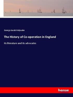 Holyoake |  The History of Co-operation in England | Buch |  Sack Fachmedien