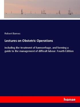 Barnes |  Lectures on Obstetric Operations | Buch |  Sack Fachmedien