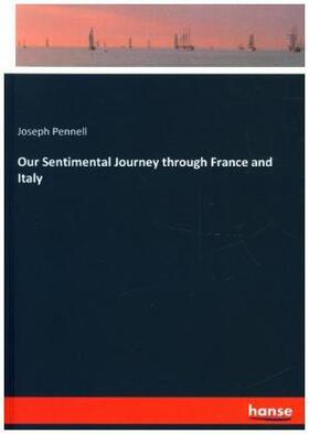 Pennell |  Our Sentimental Journey through France and Italy | Buch |  Sack Fachmedien