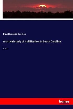 Houston | A critical study of nullification in South Carolina; | Buch | 978-3-337-68375-7 | sack.de
