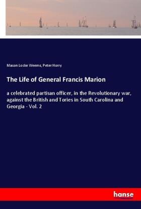 Weems / Horry |  The Life of General Francis Marion | Buch |  Sack Fachmedien