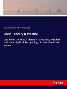 Staunton / Wormald |  Chess - Theory & Practice | Buch |  Sack Fachmedien
