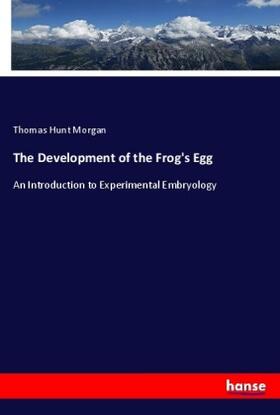 Morgan |  The Development of the Frog's Egg | Buch |  Sack Fachmedien