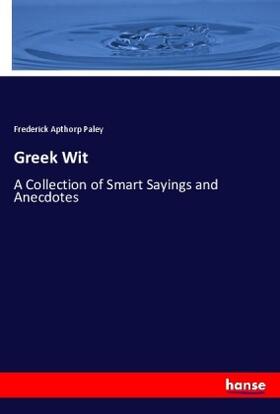 Paley |  Greek Wit | Buch |  Sack Fachmedien