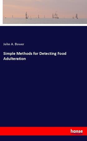 Bower |  Simple Methods for Detecting Food Adulteration | Buch |  Sack Fachmedien