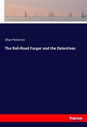 Pinkerton |  The Rail-Road Forger and the Detectives | Buch |  Sack Fachmedien