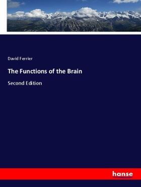 Ferrier |  The Functions of the Brain | Buch |  Sack Fachmedien