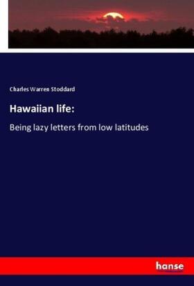 Stoddard |  Hawaiian life: | Buch |  Sack Fachmedien
