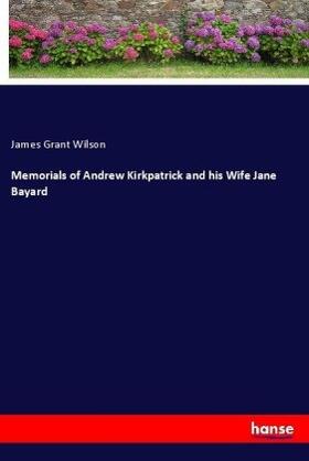 Wilson |  Memorials of Andrew Kirkpatrick and his Wife Jane Bayard | Buch |  Sack Fachmedien
