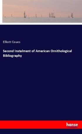 Coues |  Second Instalment of American Ornithological Bibliography | Buch |  Sack Fachmedien