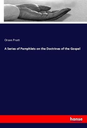 Pratt |  A Series of Pamphlets on the Doctrines of the Gospel | Buch |  Sack Fachmedien