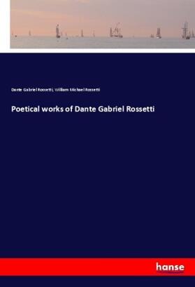 Rossetti |  Poetical works of Dante Gabriel Rossetti | Buch |  Sack Fachmedien