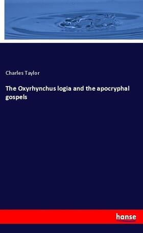 Taylor |  The Oxyrhynchus logia and the apocryphal gospels | Buch |  Sack Fachmedien