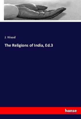 Wood |  The Religions of India, Ed.3 | Buch |  Sack Fachmedien