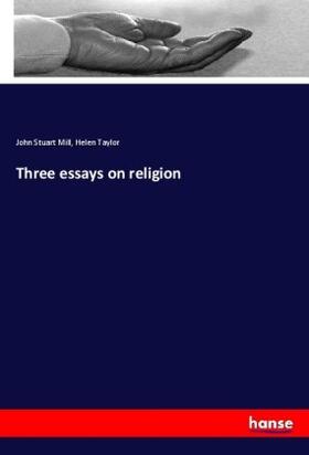 Mill / Taylor |  Three essays on religion | Buch |  Sack Fachmedien