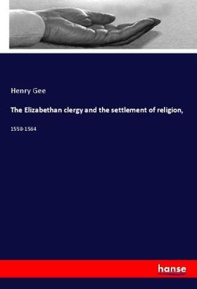 Gee |  The Elizabethan clergy and the settlement of religion, | Buch |  Sack Fachmedien