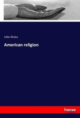 Weiss |  American religion | Buch |  Sack Fachmedien
