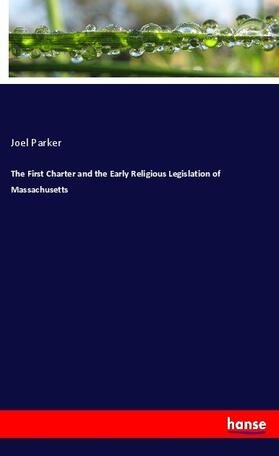Parker |  The First Charter and the Early Religious Legislation of Massachusetts | Buch |  Sack Fachmedien