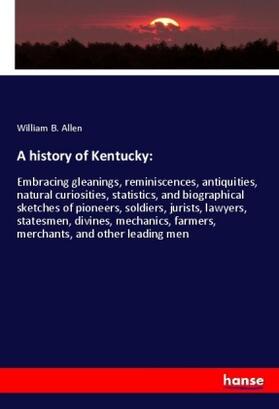 Allen |  A history of Kentucky: | Buch |  Sack Fachmedien