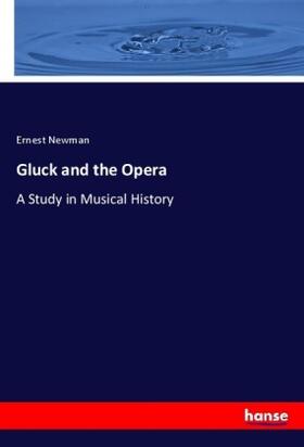 Newman |  Gluck and the Opera | Buch |  Sack Fachmedien