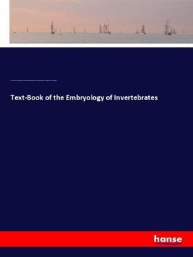 Mark / Bernard / Woodworth |  Text-Book of the Embryology of Invertebrates | Buch |  Sack Fachmedien