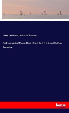 Olcott / Goodwin | The Descendants of Thomas Olcott - One of the First Settlers of Hartford, Connecticut | Buch | 978-3-337-74726-8 | sack.de