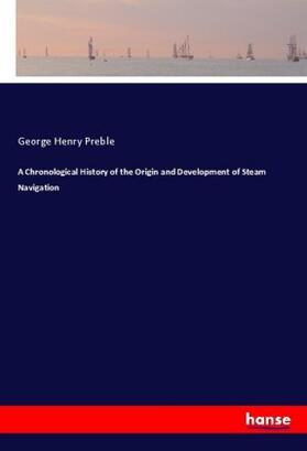 Preble |  A Chronological History of the Origin and Development of Steam Navigation | Buch |  Sack Fachmedien